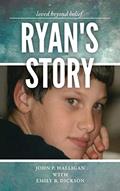Read Ryan's Story: Loved Beyond Belief, written by John P. Halligan; Emily B. Dickson