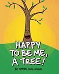 Read Happy to Be Me, A Tree: A tall tale of growth and self-love, written by Steph Halligan