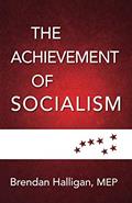 Read The Achievement of Socialism, written by Brendan Halligan