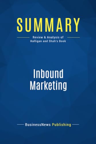 Read Summary: Inbound Marketing: Review and Analysis of Halligan and Shah's Book, written by BusinessNews BusinessNews Publishing