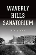 Read Waverly Hills Sanatorium: A History (Landmarks), written by Lynn Pohl