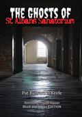 Read The Ghosts of St. Albans Sanatorium: Black and White Edition, written by Pat Bussard O'Keefe