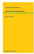 Read HAVEN HOUSE SANATORIUM: Victorian Submission, written by Damon Peters