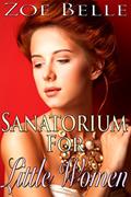 Read Sanatorium For Little Women (Historical Victorian Age Play Steamy Romance), written by Zoe Belle Read Sanatorium For Little Women (Historical Victorian Age Play Steamy Romance), written by Zoe Belle