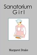 Read Sanatorium Girl, written by L. Margaret Drake