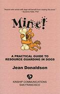 Read Mine! A Practical Guide to Resource Guarding in Dogs, written by Jean Donaldson