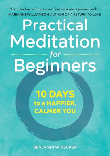 Read Practical Meditation for Beginners: 10 Days to a Happier, Calmer You, written by Benjamin W. Decker