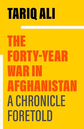Read The Forty-Year War in Afghanistan: A Chronicle Foretold, written by Tariq Ali