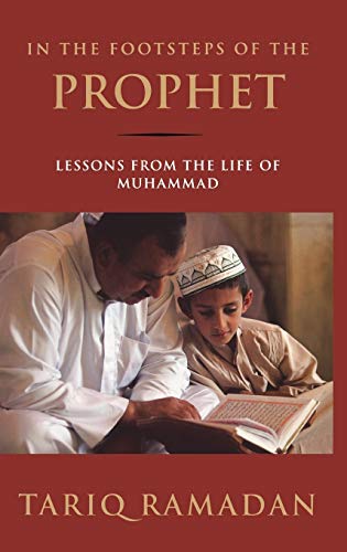 Read In the Footsteps of the Prophet: Lessons from the Life of Muhammad, written by Tariq Ramadan