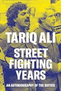 Read Street Fighting Years: An Autobiography of the Sixties, written by Tariq Ali