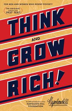 Think and Grow Rich: The Original, an Official Publication of The Napoleon Hill Foundation, written by Napoleon Hill