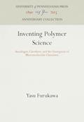 Read Inventing Polymer Science: Staudinger, Carothers, and the Emergence of Macromolecular Chemistry (Chemical Sciences in Society) (Anniversary Collection), written by Yasu Furukawa