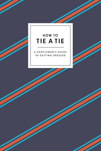 Read How to Tie a Tie: A Gentleman's Guide to Getting Dressed (How To Series), written by Potter Gift Read How to Tie a Tie: A Gentleman's Guide to Getting Dressed (How To Series), written by Potter Gift