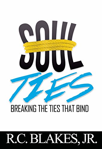 Read Soul-Ties: Breaking The Ties That Bind, written by R.C. Blakes Jr.
