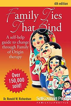 Family Ties That Bind: A self-help guide to change through Family of Origin therapy (Personal Self-Help Series), written by Ronald W. Richardson