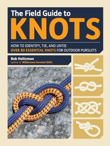Read The Field Guide to Knots: How to Identify, Tie, and Untie Over 80 Essential Knots for Outdoor Pursuits, written by Bob Holtzman
