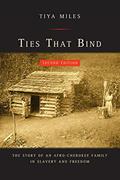 Read Ties That Bind: The Story of an Afro-Cherokee Family in Slavery and Freedom (American Crossroads), written by Tiya Miles Read Ties That Bind: The Story of an Afro-Cherokee Family in Slavery and Freedom (American Crossroads), written by Tiya Miles
