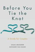 Read Before You Tie the Knot: A Guide for Couples, written by Salma Elkadi Abugideiri LPC; Imam Mohamed Hag Magid