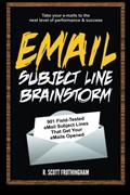 Read E-Mail Subject Line Brainstorm: 901 Field-Tested E-mail Subject Lines That Get Your E-mails Opened, written by Scott Frothingham