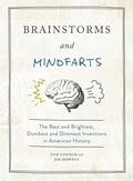 Read Brainstorms and Mindfarts: The Best and Brightest, Dumbest and Dimmest Inventions in American History, written by Tom Connor; Jim Downey