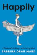 Read Happily: A Personal History-with Fairy Tales, written by Sabrina Orah Mark