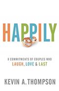Read Happily: 8 Commitments of Couples Who Laugh, Love & Last, written by Kevin A. Thompson Read Happily: 8 Commitments of Couples Who Laugh, Love & Last, written by Kevin A. Thompson