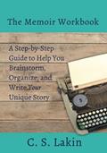 Read The Memoir Workbook: A Step-by Step Guide to Help You Brainstorm, Organize, and Write Your Unique Story (Writer's Toolbox), written by C. S. Lakin