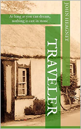 Read Traveler: As long as you can dream, nothing is cast in stone, written by John Heagney