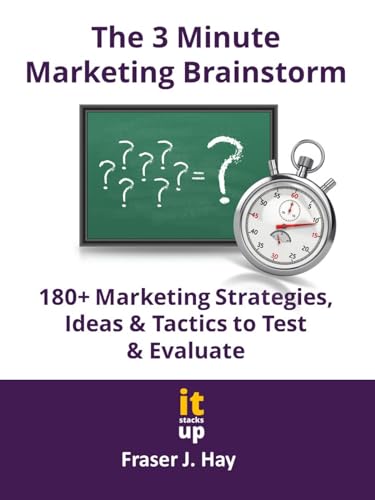 Read The 3 Minute Marketing Brainstorm: 180+ Marketing Strategies, Ideas & Tactics to Test & Evaluate, written by Fraser J. Hay
