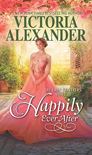 Read The Lady Travelers Guide to Happily Ever After: A Historical Romance (Lady Travelers Society Book 4), written by Victoria Alexander