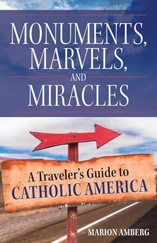 Read Monuments, Marvels, and Miracles: A Traveler's Guide to Catholic America, written by Marion Amberg