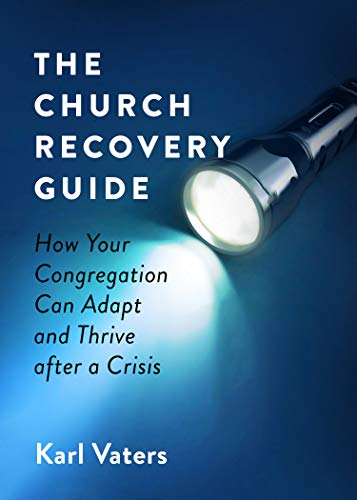 Read The Church Recovery Guide: How Your Congregation Can Adapt and Thrive after a Crisis, written by Karl Vaters