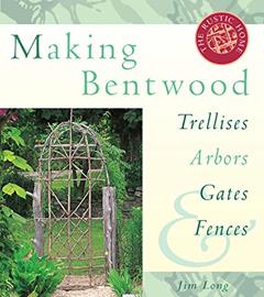 Making Bentwood Trellises, Arbors, Gates & Fences (Rustic Home Series), written by Jim Long
