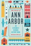 Read The Book of Ann Arbor: An Extremely Serious History Book, written by Richard Retyi