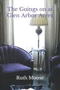 Read The Goings on at Glen Arbor Acres, written by Ruth Moose