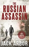 Read The Russian Assassin: A Max Austin Thriller, Book #1, written by Jack Arbor