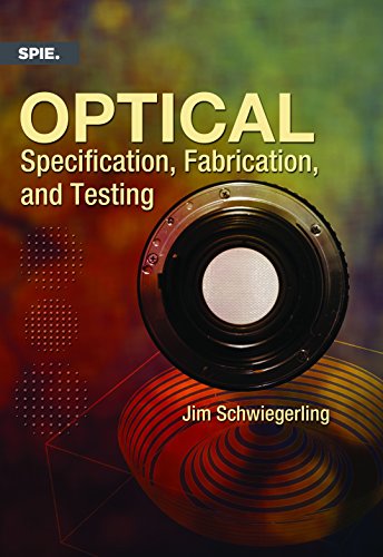 Read Optical Specification, Fabrication, and Testing, written by Jim Schwiegerling Read Optical Specification, Fabrication, and Testing, written by Jim Schwiegerling