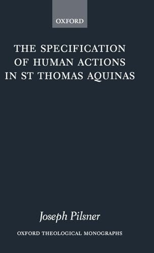 Read The Specification of Human Actions in St Thomas Aquinas (Oxford Theology and Religion Monographs), written by Joseph Pilsner