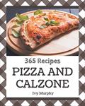 Read 365 Pizza and Calzone Recipes: Home Cooking Made Easy with Pizza and Calzone Cookbook!, written by Ivy Murphy