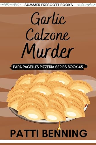 Read Garlic Calzone Murder (Papa Pacelli's Pizzeria Series Book 45), written by Patti Benning