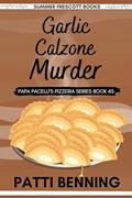 Read Garlic Calzone Murder (Papa Pacelli's Pizzeria Series Book 45), written by Patti Benning