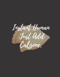Read Instant Human Just Add Calzone: calzone notebook gift for men, women, food gifts, funny calzone gifts, presents for calzone lovers, written by Bakari Kds