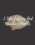 Read I Like Calzone And Maybe 3 People: calzone notebook gift for men, women, food gifts, funny calzone gifts, presents for calzone lovers, written by Bakari Kds