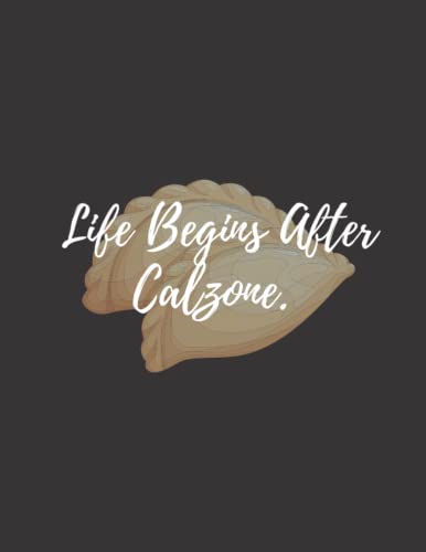 Read Life Begins After Calzone: calzone notebook gift for men, women, food gifts, funny calzone gifts, presents for calzone lovers, written by Bakari Kds