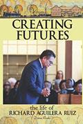 Read Creating Futures: The Life of Richard Aguilera Ruiz, written by Donna Rhodes Read Creating Futures: The Life of Richard Aguilera Ruiz, written by Donna Rhodes