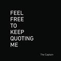 Read Feel Free to Keep Quoting Me: 365 more days of musings, mishaps, and misshapen observations. (Feel Free to Quote Me), written by The Captain
