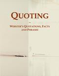 Read Quoting: Webster's Quotations, Facts and Phrases, written by Icon Group International