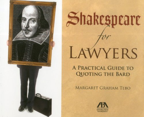 Read Shakespeare for Lawyers: A Practical Guide to Quoting the Bard, written by margaret Graham Tebo