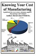 Read Knowing Your Cost of Manufacturing: A guidebook for every owner, salesman, engineer shop manager and estimator, written by David O'Dell