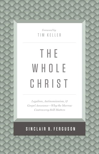 Read The Whole Christ: Legalism, Antinomianism, and Gospel Assurance?Why the Marrow Controversy Still Matters, written by Sinclair B. Ferguson